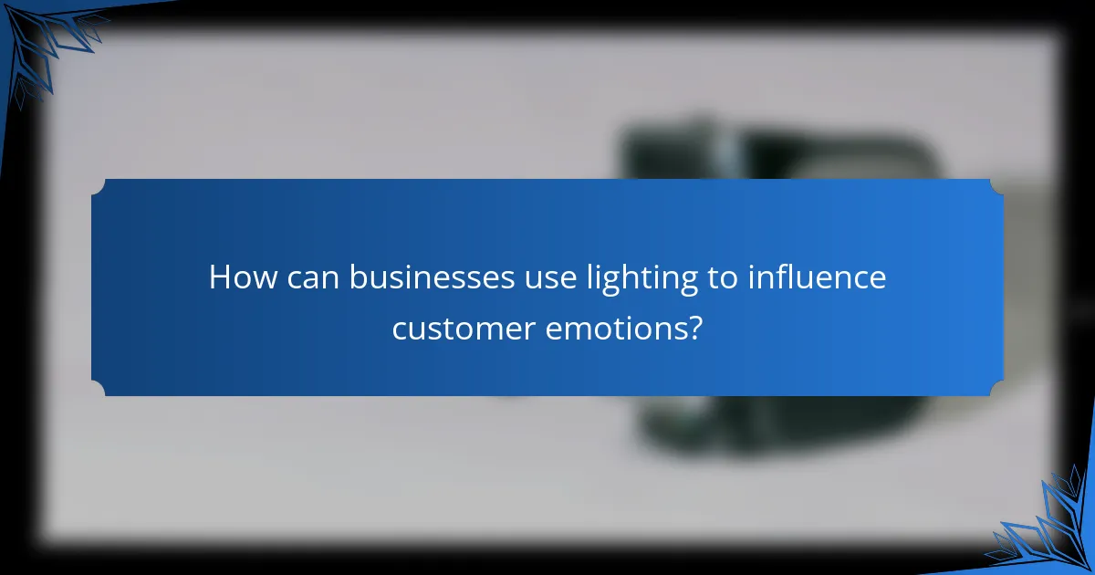 How can businesses use lighting to influence customer emotions?