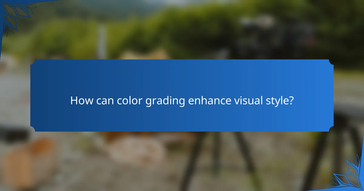How can color grading enhance visual style?