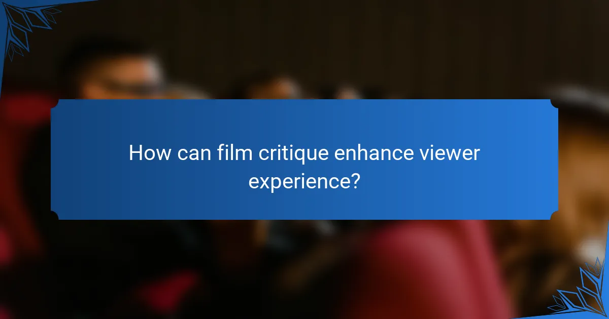 How can film critique enhance viewer experience?