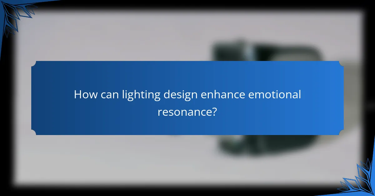 How can lighting design enhance emotional resonance?