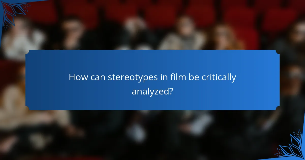 How can stereotypes in film be critically analyzed?
