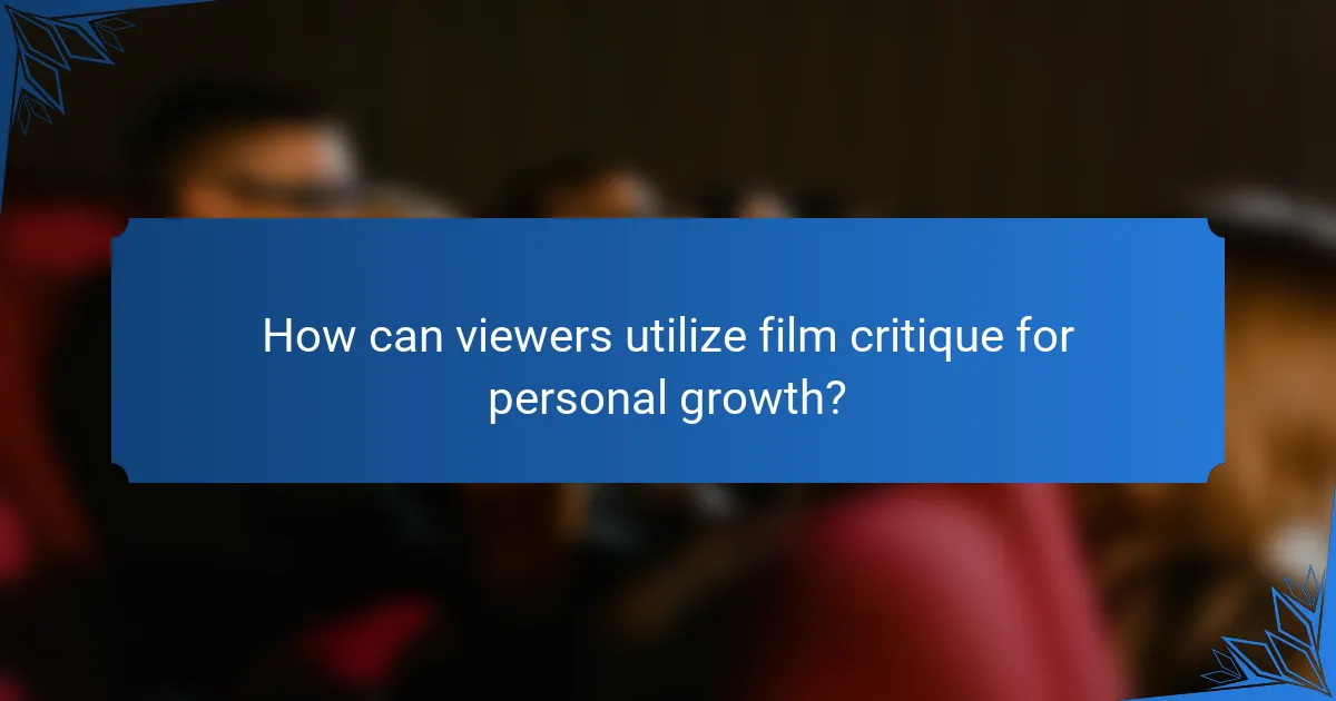How can viewers utilize film critique for personal growth?