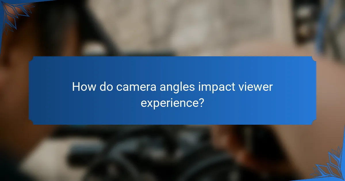 How do camera angles impact viewer experience?