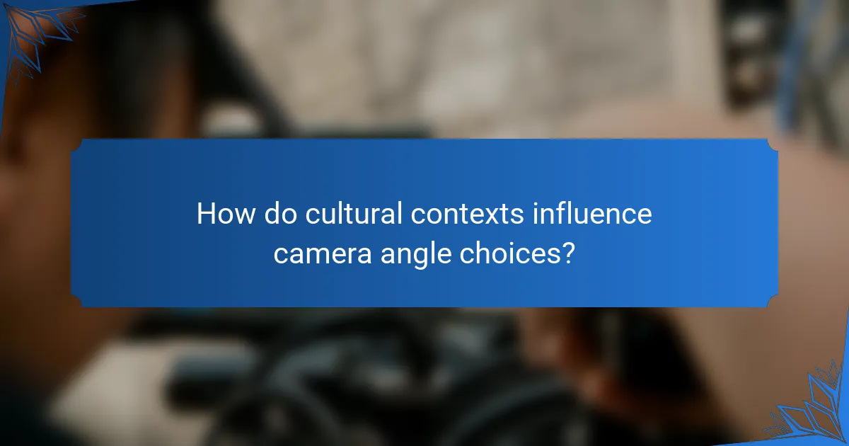 How do cultural contexts influence camera angle choices?