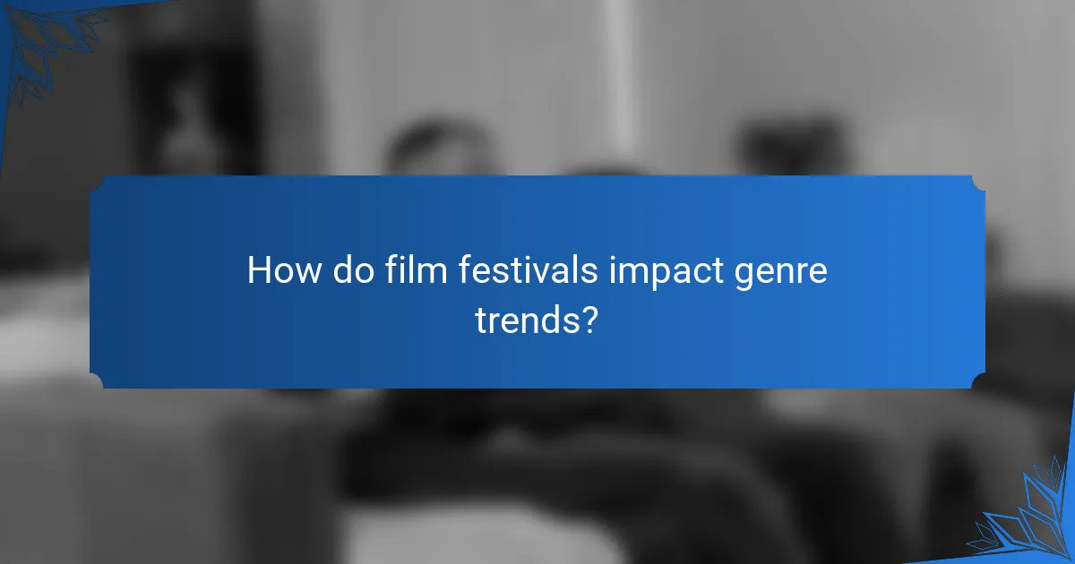 How do film festivals impact genre trends?