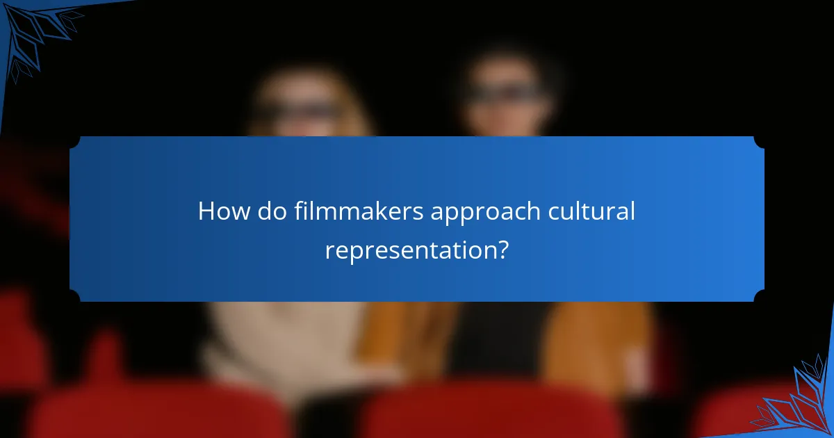 How do filmmakers approach cultural representation?