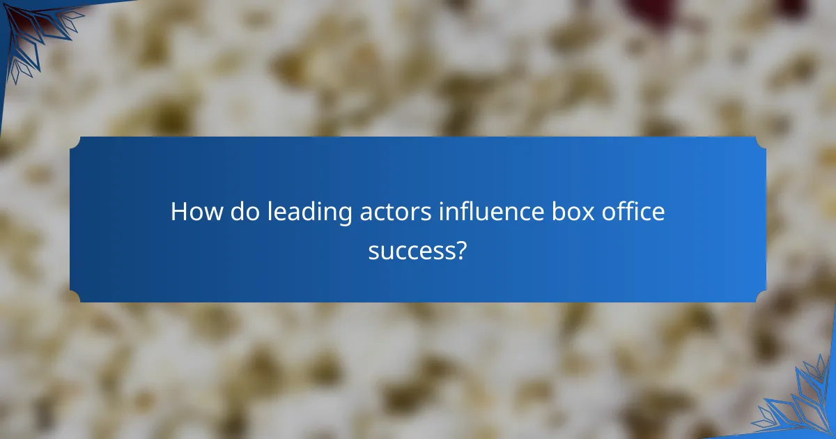 How do leading actors influence box office success?