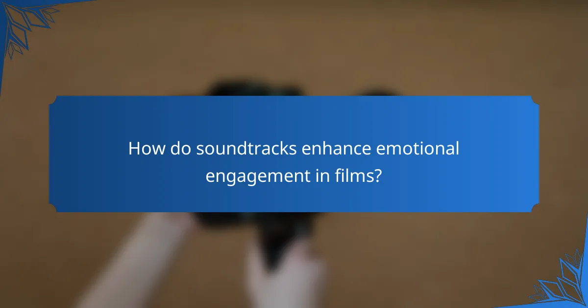 How do soundtracks enhance emotional engagement in films?