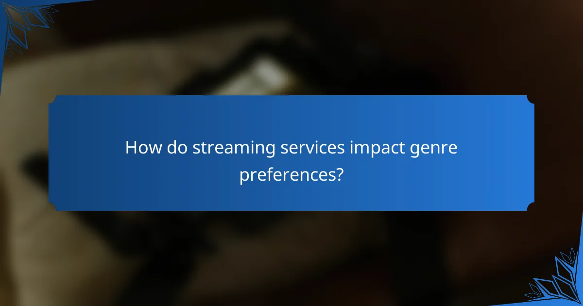 How do streaming services impact genre preferences?