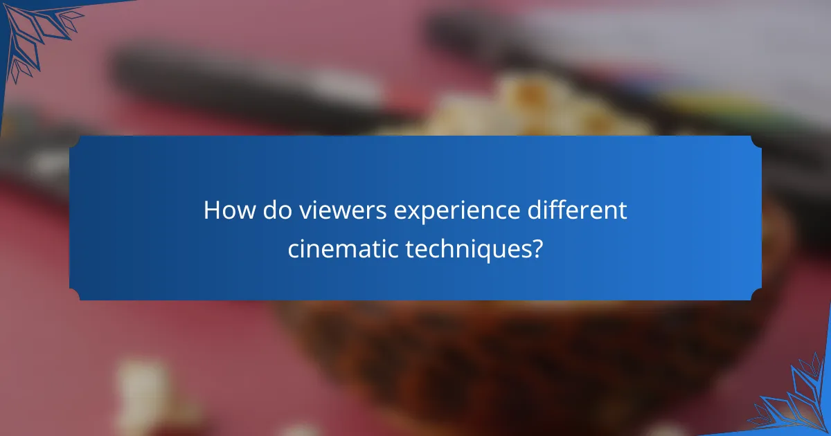 How do viewers experience different cinematic techniques?