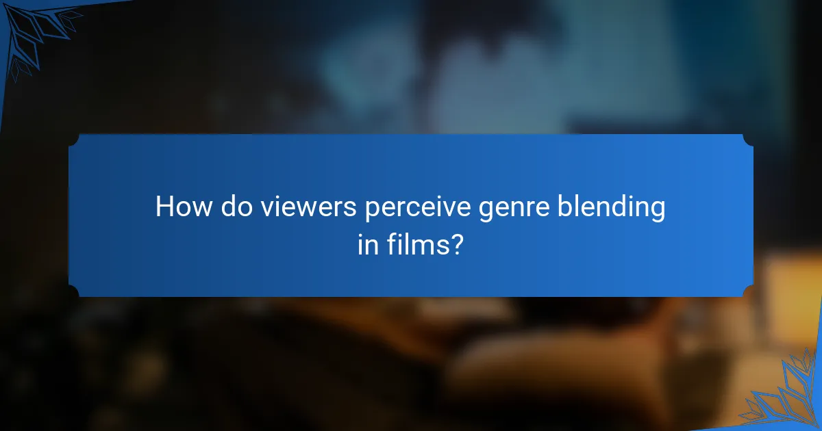 How do viewers perceive genre blending in films?