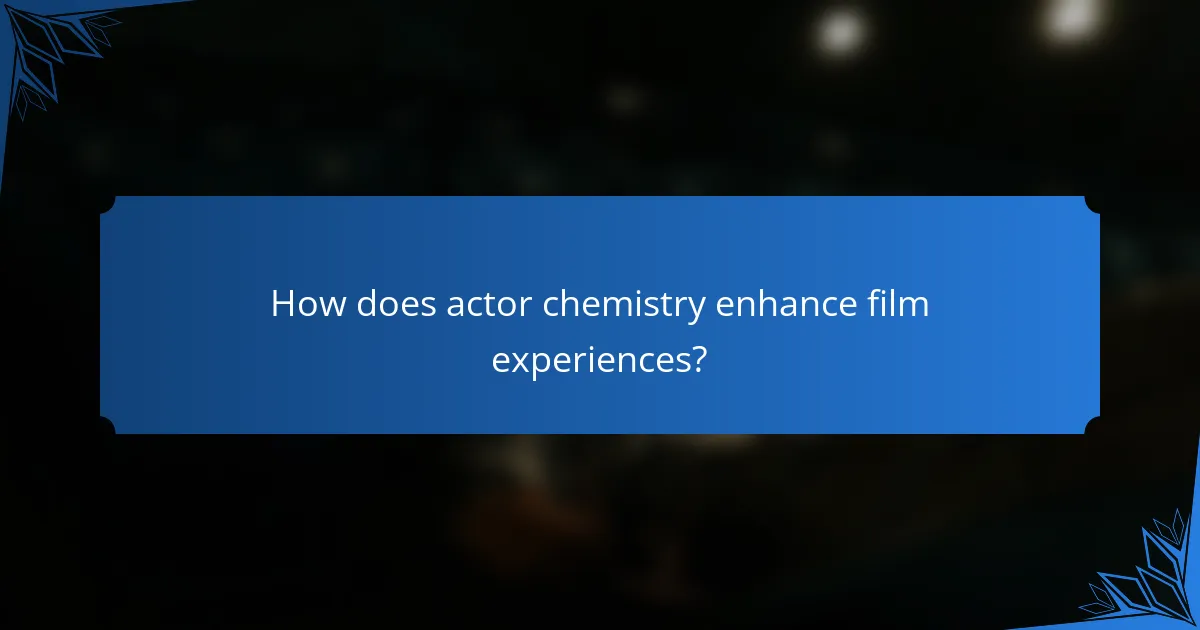 How does actor chemistry enhance film experiences?
