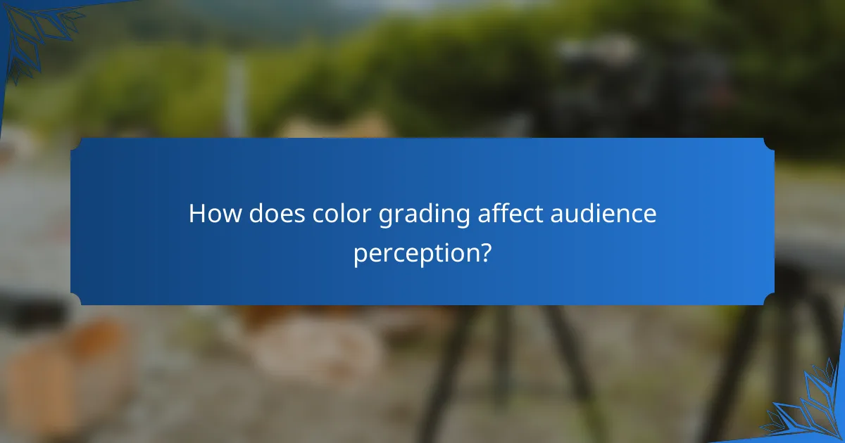 How does color grading affect audience perception?