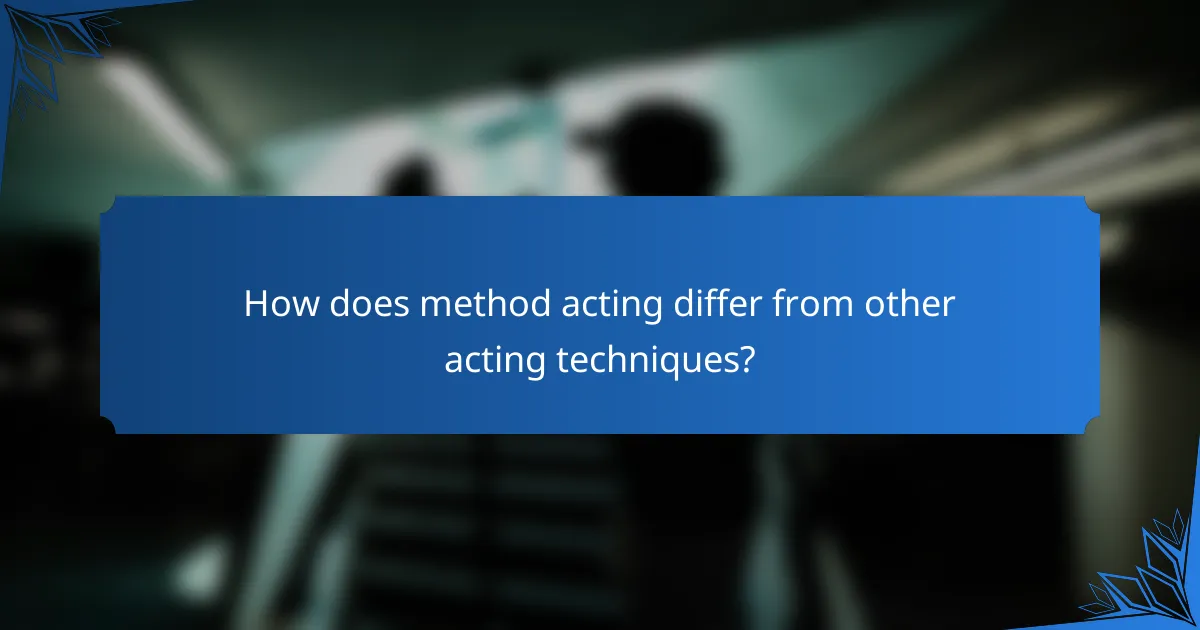 How does method acting differ from other acting techniques?