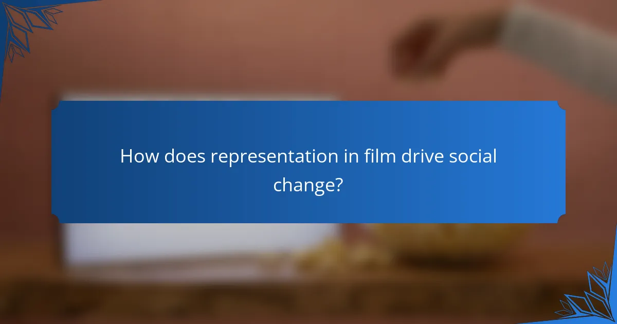 How does representation in film drive social change?