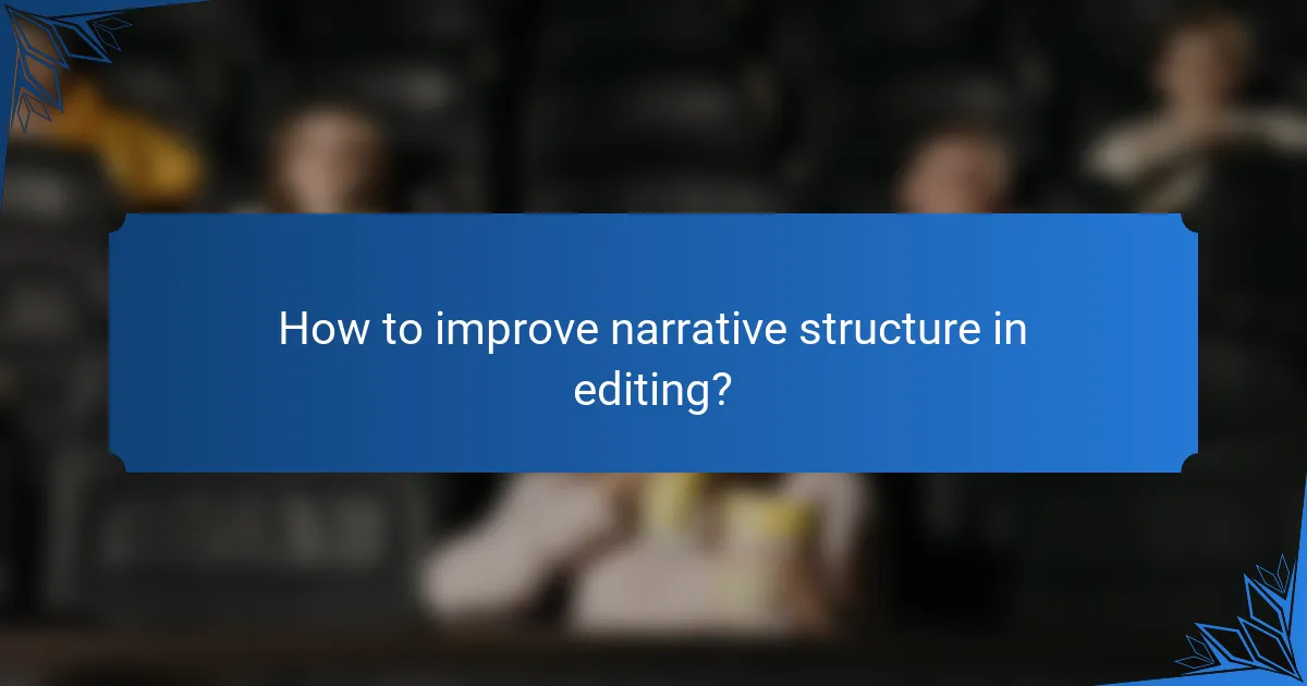How to improve narrative structure in editing?