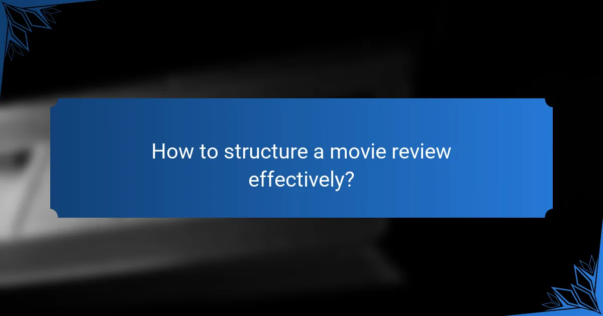 How to structure a movie review effectively?