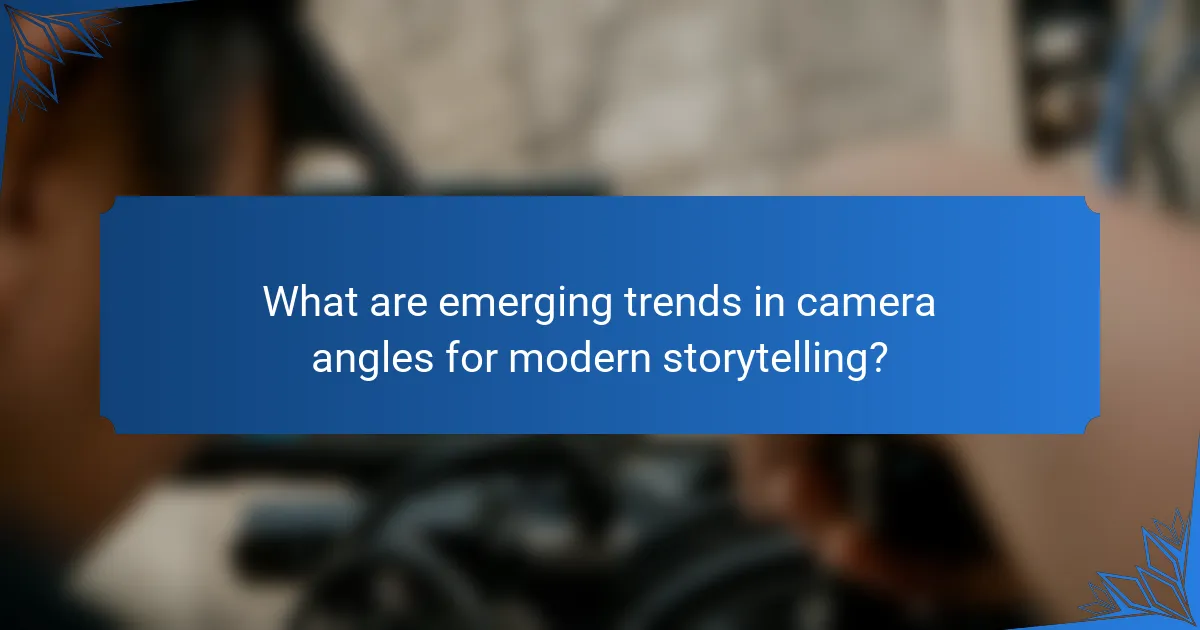 What are emerging trends in camera angles for modern storytelling?