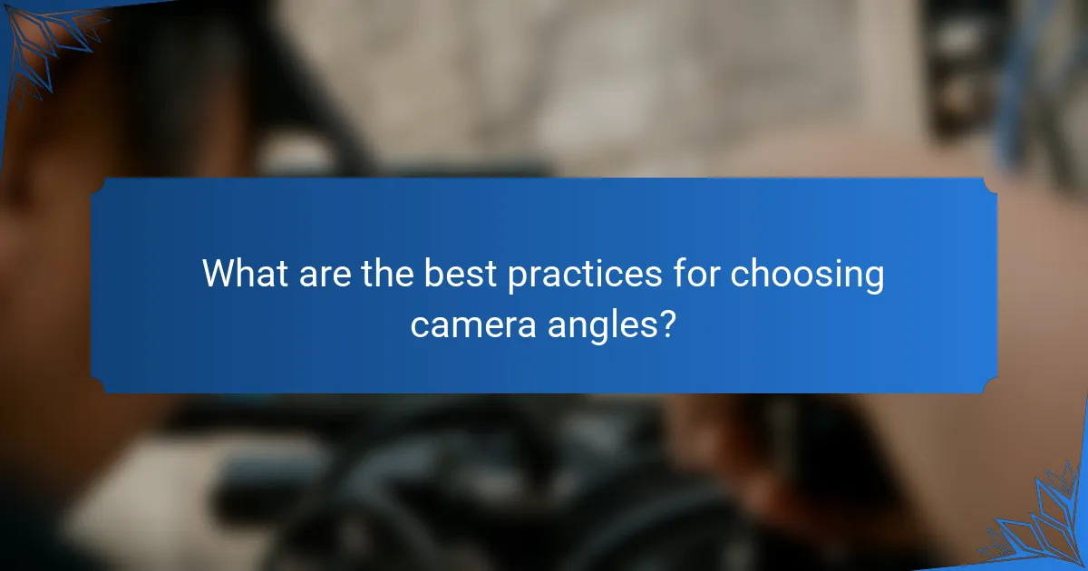 What are the best practices for choosing camera angles?