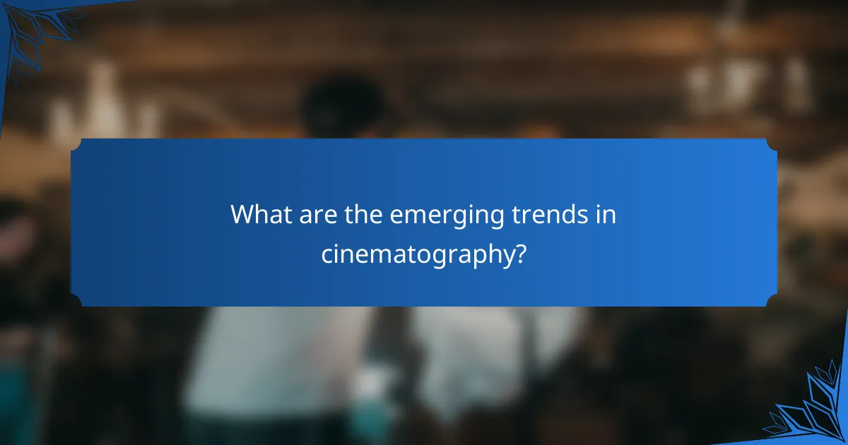 What are the emerging trends in cinematography?