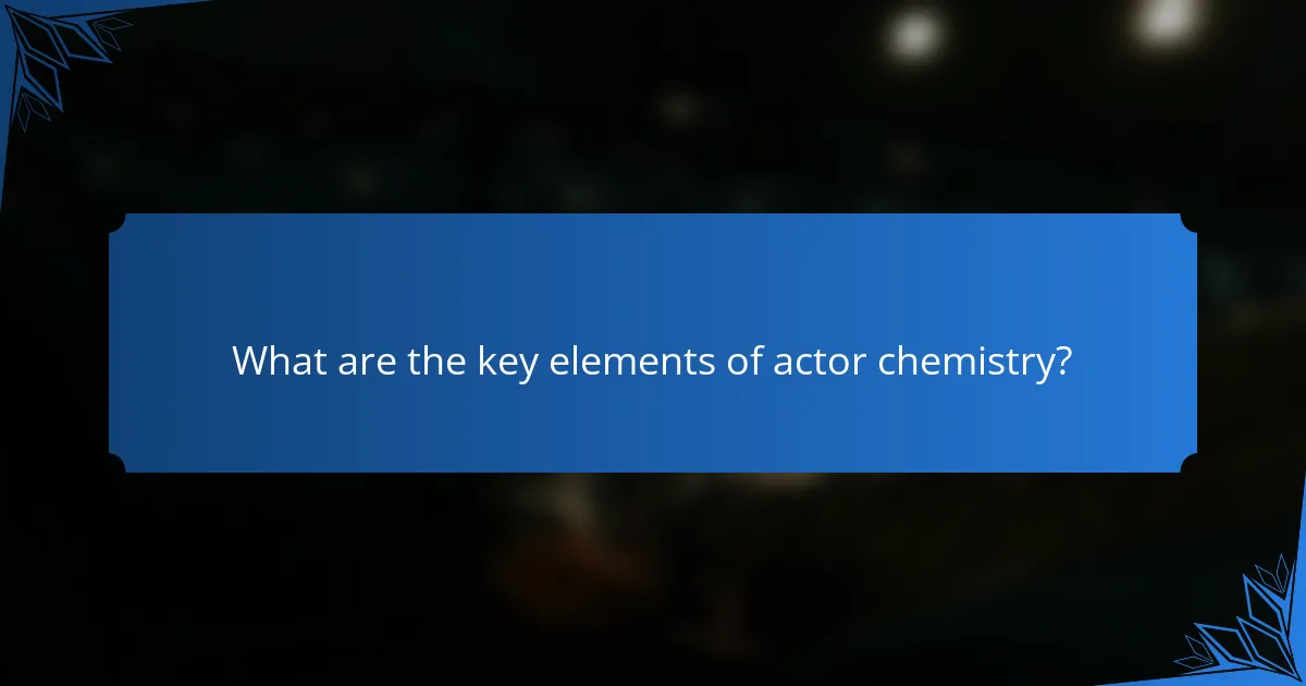 What are the key elements of actor chemistry?