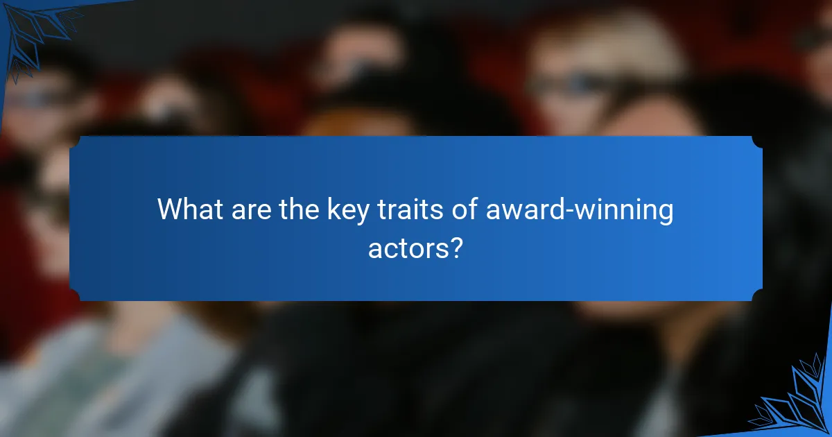 What are the key traits of award-winning actors?