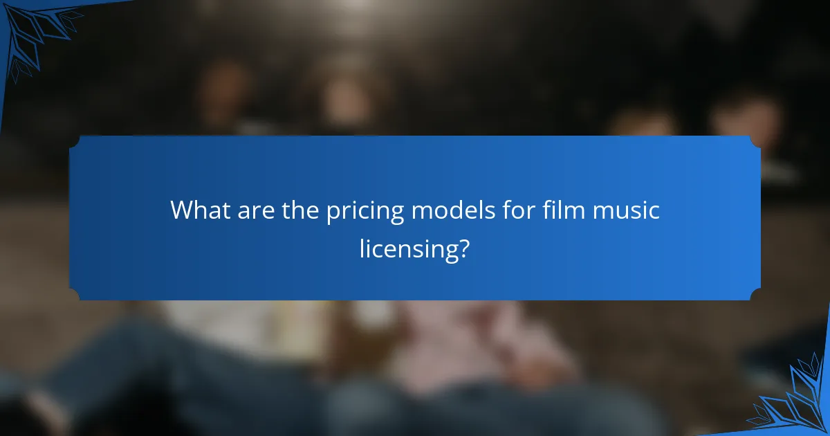 What are the pricing models for film music licensing?