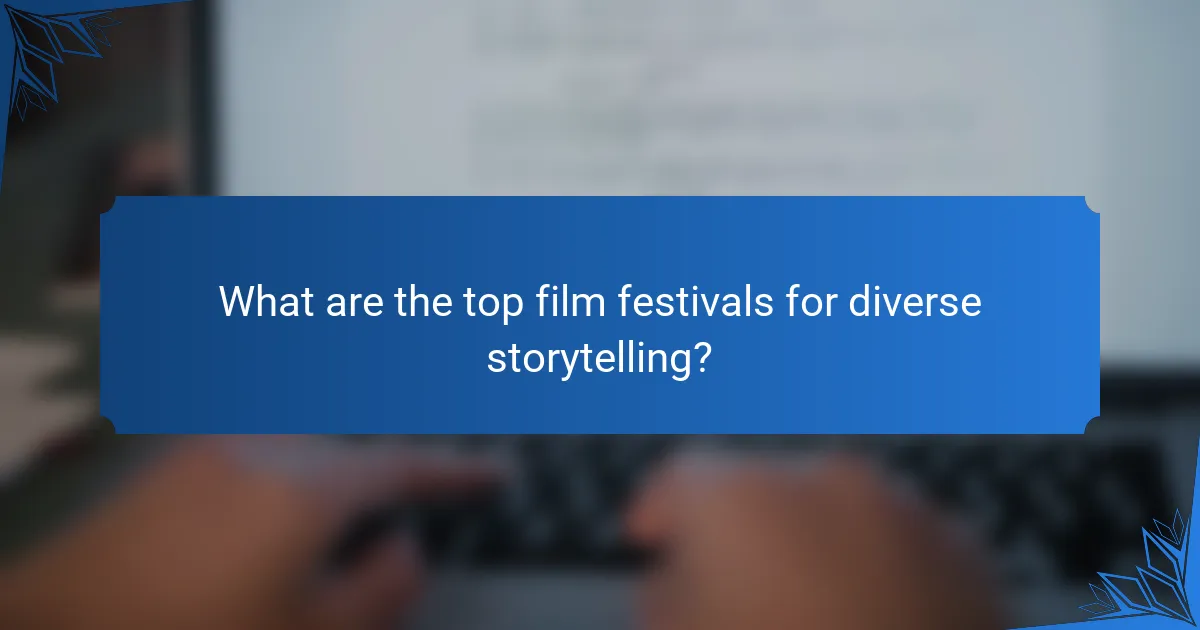 What are the top film festivals for diverse storytelling?