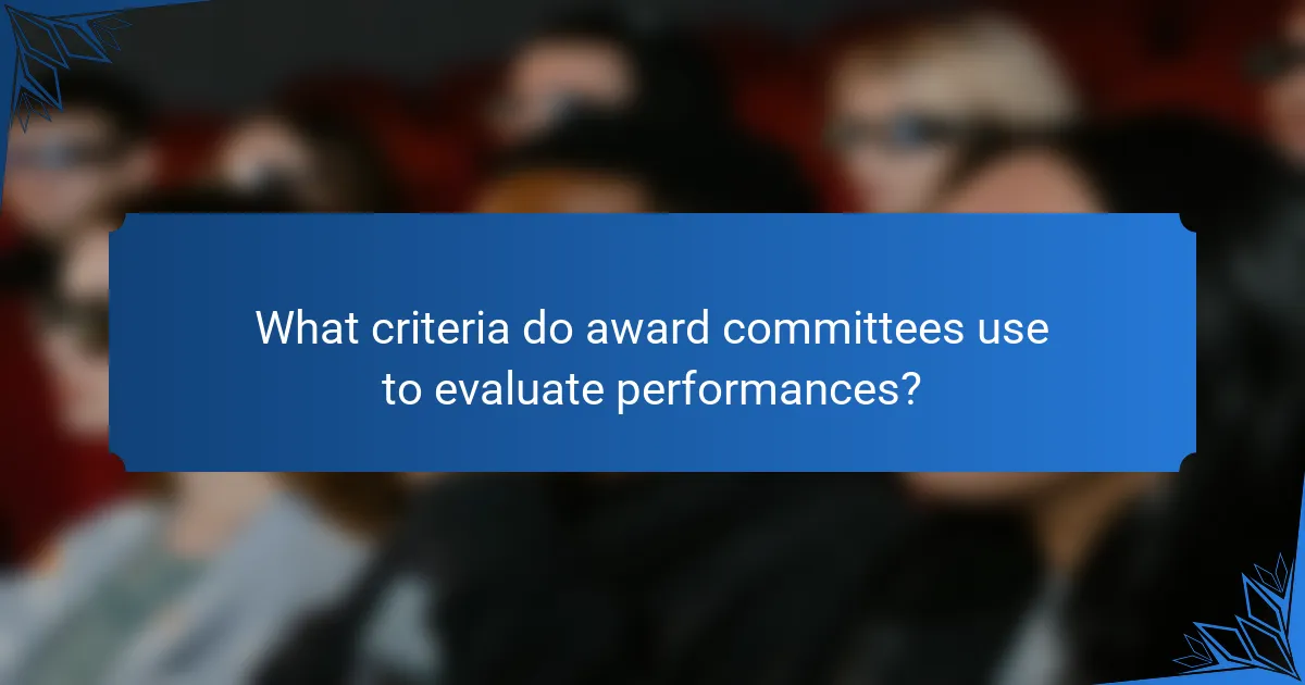 What criteria do award committees use to evaluate performances?