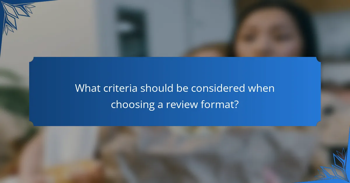 What criteria should be considered when choosing a review format?