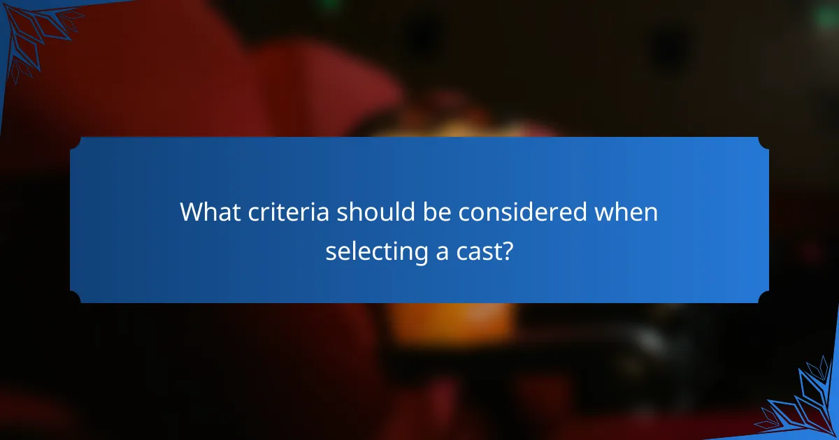 What criteria should be considered when selecting a cast?