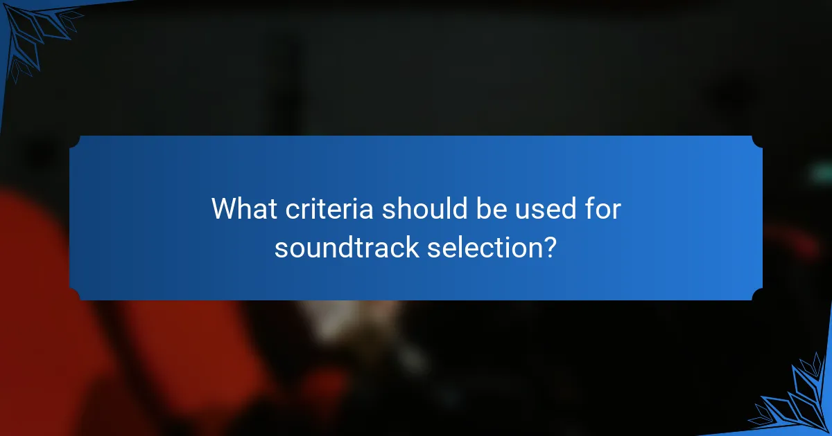 What criteria should be used for soundtrack selection?