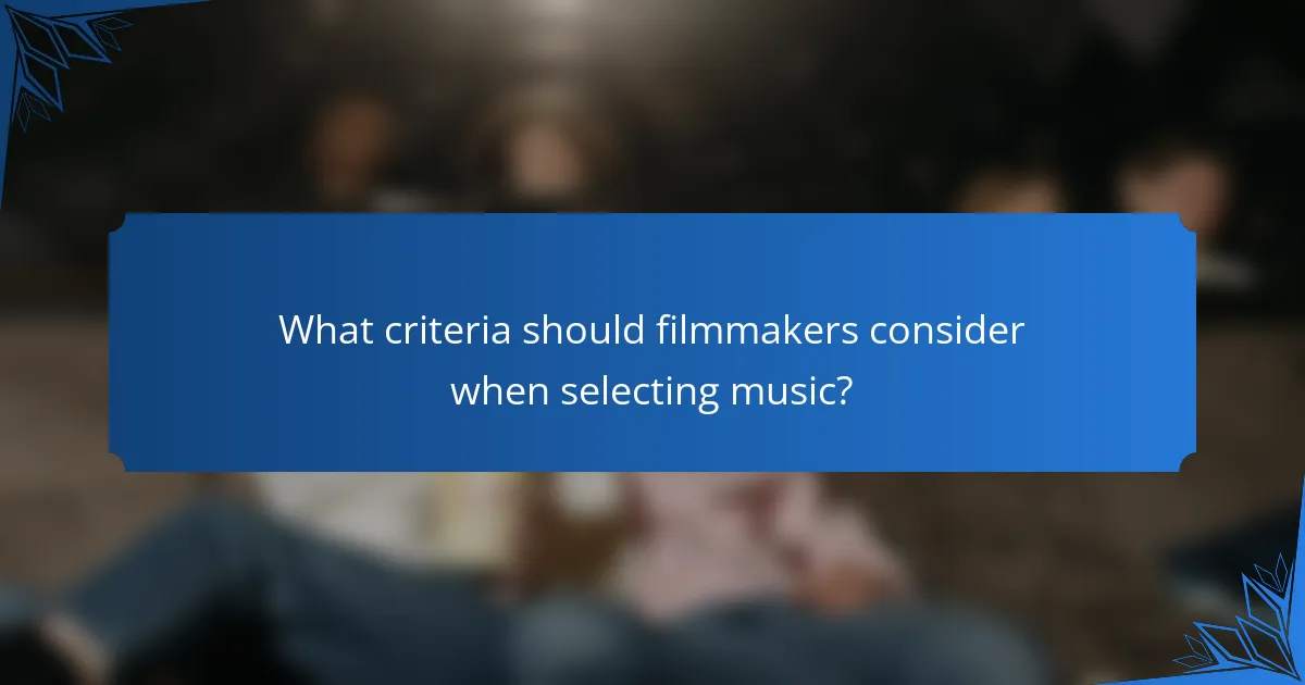 What criteria should filmmakers consider when selecting music?