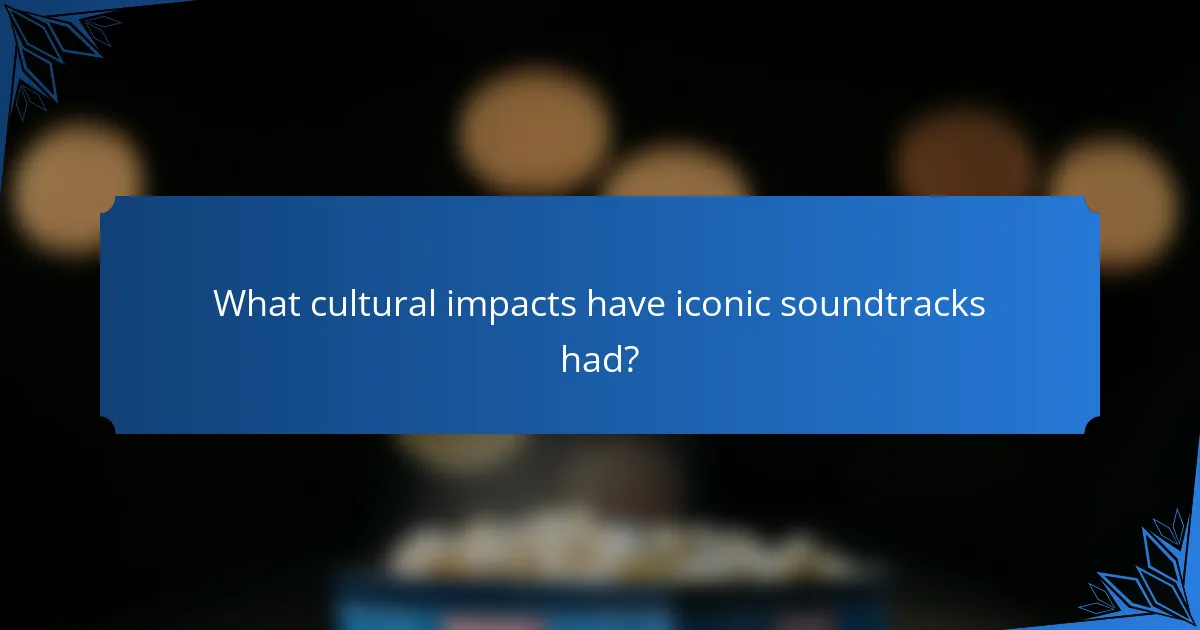 What cultural impacts have iconic soundtracks had?