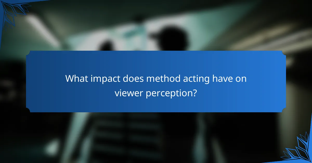 What impact does method acting have on viewer perception?