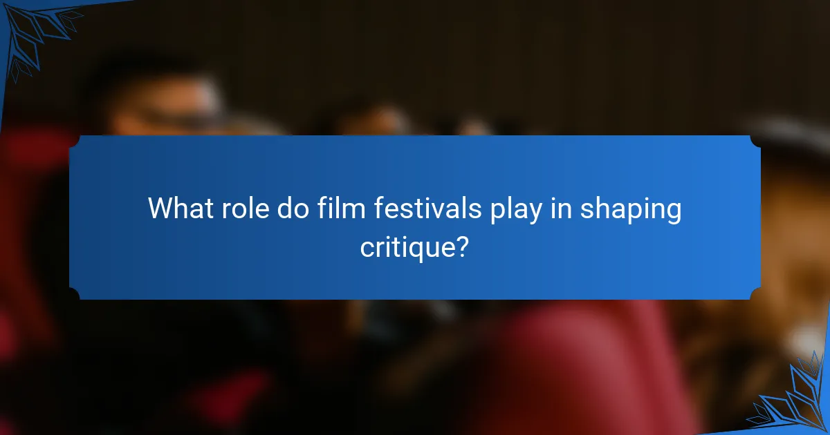 What role do film festivals play in shaping critique?