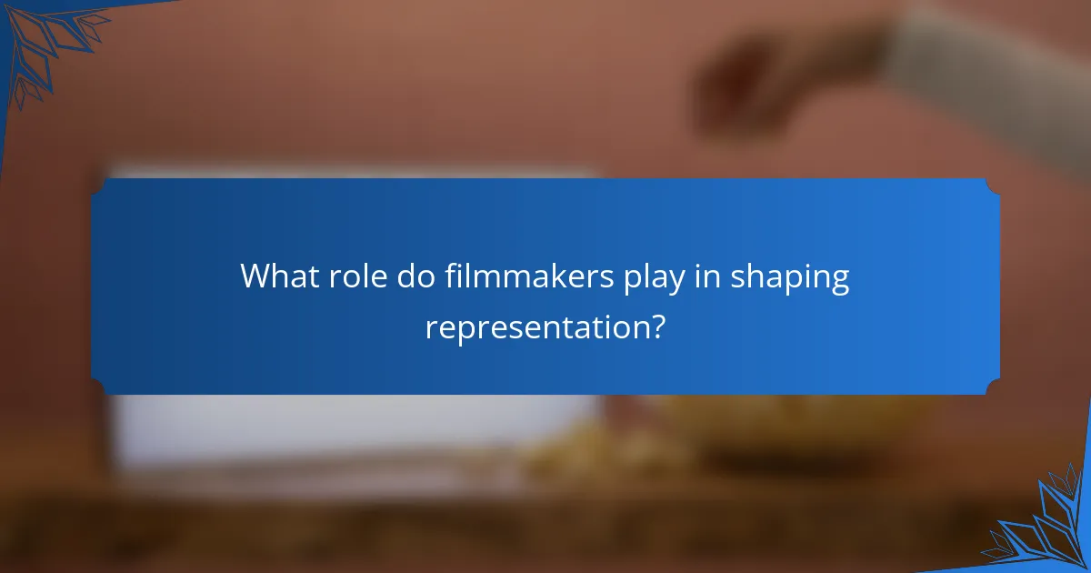 What role do filmmakers play in shaping representation?