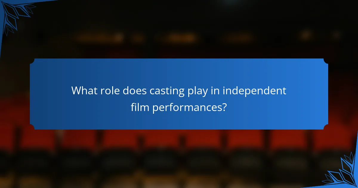 What role does casting play in independent film performances?