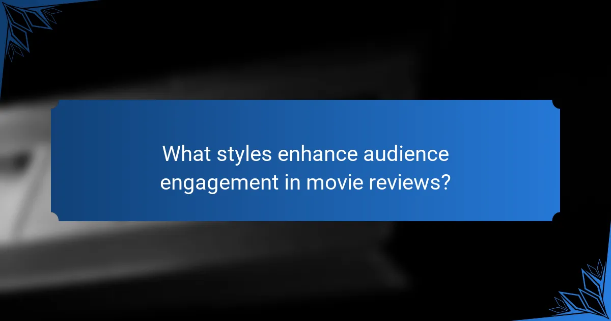 What styles enhance audience engagement in movie reviews?