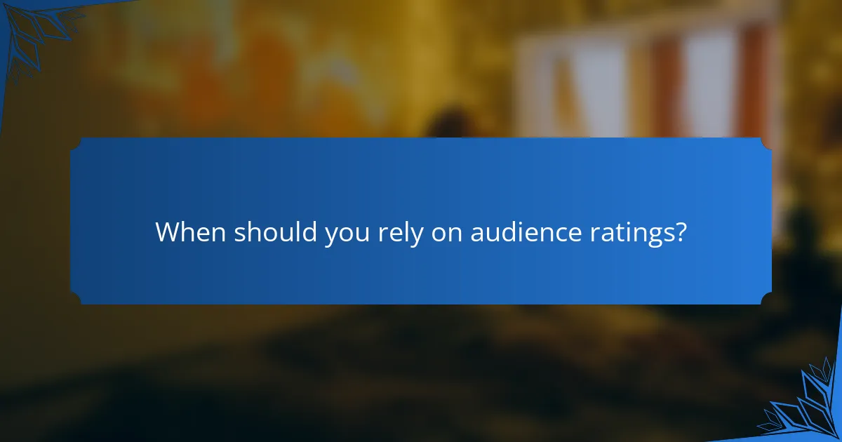 When should you rely on audience ratings?