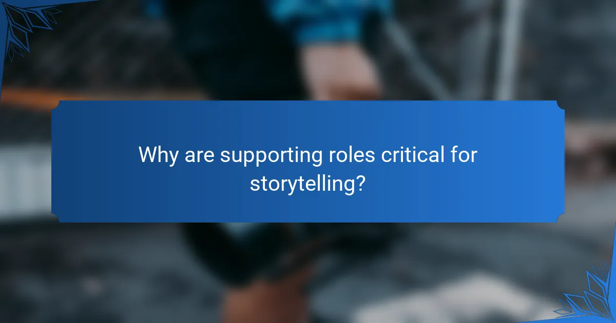Why are supporting roles critical for storytelling?